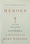Lucy Hughes-Hallett - Heroes Saviors, Traitors, And Supermen: A History Of Hero Worship
