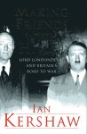 Kershaw, Ian - Making Friends with Hitler: Lord Londonderry and Britain's road to war