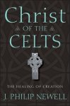 J. Philip Newell - Christ of the Celts J. Philip Newell - Christ of the Celts