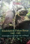 Hovinga, Henk. - Eindstation Pakan Baroe 1943-1945 - Dodenspoorweg door het oerwoud.