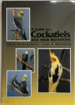 Peggy Cross, Diana Andersen - A Guide to Cockatiels and Their Mutations Peggy Cross, Diana Andersen - A Guide to Cockatiels and Their Mutations