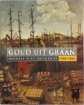 Nederlands Scheepvaart Museum, Provinciaal Museum van Drenthe, Fonds Directie Oostersche Handel En Reederijen - Goud uit graan Nederland en het Oostzeegebied 1600-1850