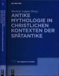 Leppin, Hartmut (Hrsg.) - Antike Mythologie in Christlichen Kontexten der Spätantike