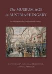 Matthew Rampley, Markian Prokopovych, Nóra Veszprémi - The Museum Age in Austria-Hungary Art and Empire in the Long Nineteenth Century