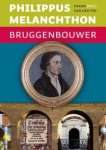 Frank van der Pol - Philippus Melanchthon Bruggenbouwer