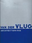 Joris Molenaar - Van der Vlugt architect 1894-1936