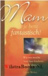 Weber, Linda - Mam je bent fantastisch! - Wat een moeder voor haar kinderen kan beteken...