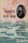 Daniel Liebowitz 49263 - The Physician and the Slave Trade John Kirk, the Livingstone Expeditions, and the Crusade Against Slavery in East Africa