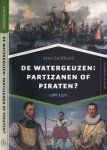 Zuidhoek, Arne - De Watergeuzen: Partizanen of Piraten? 1568-1572