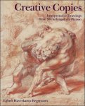 Haverkamp-Begemann, Egbert - Creative Copies : Interpretative Drawings from Michelangelo to Picasso