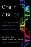 Johnson, Mark & Kathleen Gallagher. - One in a billion : the story of Nic Volker and the dawn of genomic medicine.
