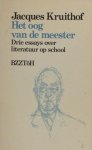 Kruithof, Jacques. - Het oog van de meester. Drie essays over literatuur op school Kruithof, Jacques. - Het oog van de meester. Drie essays over literatuur op school