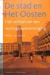 Toorn, Willem van - De stad en Het Oosten. Het verhaal van een woningbouwvereniging.