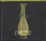 Fundacion Centro Nacional del Vidrio [F.C.N.V.] [La Granja de San Ildefonso, Spain] - fragilidad en el tiempo: El vidrio en la antiguedad. Exhibition catalogue on ancient glass. In Spanish. Museu d?Arqueologia de Catalunya, Barcelona & Museo Tecnologico del Vidrio. Fundacion Centro Nacional del Vidrio, Real Fabrica de Cristales...