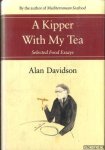 Davidson, Alan - A Kipper With My Tea. Selected Food Essays