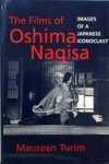 Turim, Maureen - THE FILMS OF OSHIMA NAGISA: IMAGES OF A JAPANESE ICONOCLAST