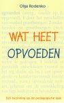 Rodenko, Olga - Wat heet opvoeden / een bezinning op de pedagogische taak. Inhoudsbeschrijving: