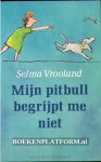 Vrooland, Selma - Mijn pitbull begrijpt me niet