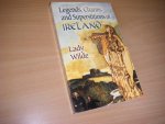 Lady Wilde - Legends, Charms and Superstitions of Ireland