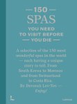 Devorah Lev-Tov - 150 Spas you need to visit before you die / 150