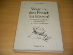 Lutz Rohrich - Wage es, den Frosch zu kussen. Das Grimmsche Marchen Nummer eins in seinen Wandlungen