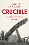 Charles Emmerson 193883 - Crucible: the long end of the great war and the birth of a new world, 1917-1924 The Long End of the Great War and the Birth of a New World, 1917-1924