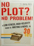 Baty, Chris - No Plot? No Problem! / A Low-Stress, High-Velocity Guide to Writing a Novel in 30 Days