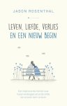 Jason B. Rosenthal - Leven, liefde, verlies en een nieuw begin