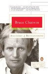 Bruce Chatwin - Anatomy of Restlessness Selected Writings 1969-1989