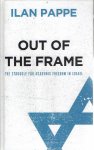 PAPPE, Ilan - Out of the Frame - The Struggle for Academic Freedom in Israel. PAPPE, Ilan - Out of the Frame - The Struggle for Academic Freedom in Israel.