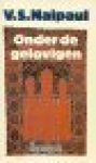 Naipaul, V.S. - Onder de gelovigen Naipaul, V.S. - Onder de gelovigen
