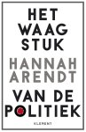 Hannah Arendt - (1) Het Waagstuk Van De Politiek