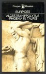 Euripides - Three Plays: Alcestis / Hippolytus / Iphigenia in Tauris Euripides - Three Plays: Alcestis / Hippolytus / Iphigenia in Tauris