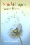 Vreugdenhil, Ds. C.G. - Vreugdenhil, Ds. C.G.-Vruchtdragen voor Hem