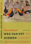 Schram, Harry - Weg van het Midden: Een concept van polair denken Schram, Harry - Weg van het Midden: Een concept van polair denken