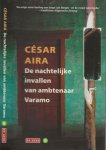 Aira, Cesar  [Argentinie 1949]   Uit het Spaans vertaald door Adri Boon - De nachtelijke Invallen van Ambtenaar Varamo