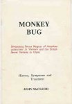 McCleod, John. - Monkey Bug. History, Symptoms and Treatment. Devastating Secret Weapon of Amercan undercover in Vietnam and the British Secret Services in Ulster.