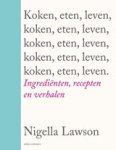 Nigella Lawson - Koken, eten, leven - ingredienten, recepten en verhalen Nigella Lawson - Koken, eten, leven - ingredienten, recepten en verhalen