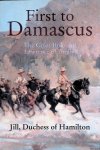 Hamilton, Jill Duchess of - First to Damascus: The Story of the Australian Light Horse and Lawrence of Arabia