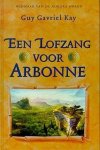 Kay, Guy Gavriel - Een lofzang voor Arbonne