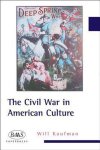 Will Kaufman - The Civil War in American Culture