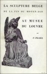 PRADEL, P. - LA SCULPTURE BELGE DE LA FIN DU MOYEN AGE AU MUSEE DU LOUVRE.