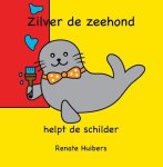 Huibers, Renate - Huibers, Renate-Zilver de zeehond helpt de schilder (nieuw)