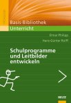 Philipp, Elmar und Hans-Günter Rolff: - Schulprogramme und Leitbilder entwickeln :