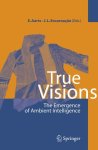 Aarts, Emile H.L. and José Luis Encarnacao: - True Visions. The Emergence of Ambient Intelligence
