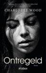Charlotte Wood - Ontregeld Charlotte Wood - Ontregeld