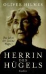 Oliver Hilmes - Herrin des Hügels - Das Leben der Cosima Wagner