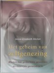 Anna Elisabeth Röcker - Het geheim van zelfgenezing Werken met gedachten, gevoelens en innerlijke geneeskracht