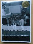 Leeuw, Sonja de - De man achter het scherm / de televisie van Erik de Vries  - incl. DVD.