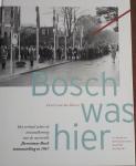 HOVEN, Gerrit van der - Bosch was hier. Het verhaal achter de totstandkoming van de succesvolle JHeronimus Bosch tentoonstelling in 1967